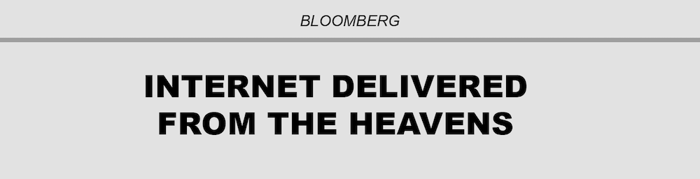 Bloomberg headline: Internet delivered from the heavens